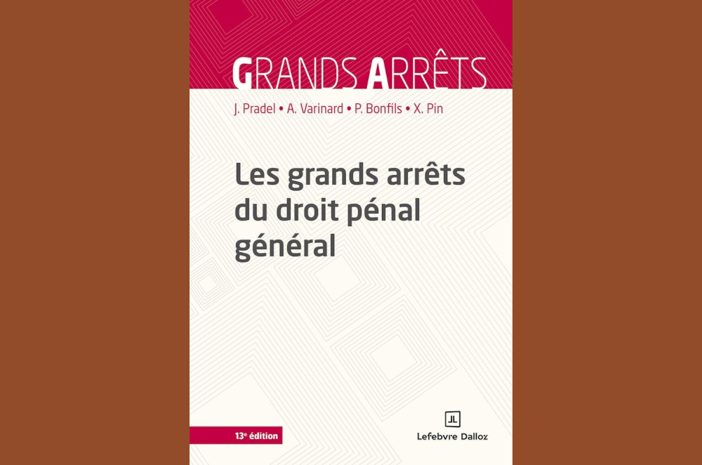 Les grands arrêts du droit pénal général : une anthologie essentielle